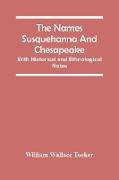 The Names Susquehanna And Chesapeake, With Historical And Ethnological Notes