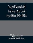 Original Journals Of The Lewis And Clark Expedition, 1804-1806, Printed From The Original Manuscripts In The Library Of The American Philosophical Society And By Direction Of Its Committee On Historical Documents, Together With Manuscript Material Of