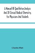 A Manual Of Qualitative Analysis And Of Clinical Medical Chemistry, For Physicians And Students
