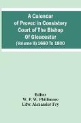 A Calendar Of Proved In Consistory Court Of The Bishop Of Gloucester (Volume Ii) 1660 To 1800