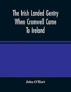 The Irish Landed Gentry When Cromwell Came To Ireland