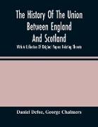 The History Of The Union Between England And Scotland, With A Collection Of Original Papers Relating Thereto