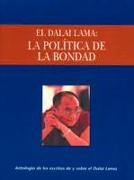 La Política de la Bondad: Una Antología de Escritos de Y Sobre El Dalai Lama