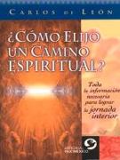 ¿cómo Elijo Un Camino Espiritual?: Toda La Información Necesaria Para Lograr La Jornada Interior