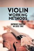 Violin working methods: Violin method - improve faster in less time