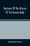 Anatomy Of The Arteries Of The Human Body, Descriptive And Surgical, With The Descriptive Anatomy Of The Heart