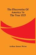 The Discoveries Of America To The Year 1525