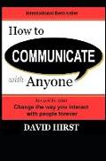 How to Communicate with Anyone: Change the way you interact with people forever