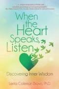 When the Heart Speaks, Listen: Discovering Inner Wisdom