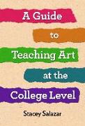 A Guide to Teaching Art at the College Level