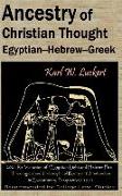 Ancestry of Christian Thought: Egyptian--Hebrew--Greek