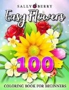 100 Easy Flowers Coloring Book: Simple and Beautiful Flowers Designs. Relax, Fun, Easy Large Print Coloring Pages for Seniors, Beginners, Families