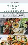 Vegan For Everybody: The Plant Based Cookbook-51 Mouth-Watering Recipes for Time-Crunched Vegans- Hardcover