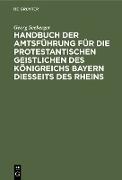 Handbuch der Amtsführung für die protestantischen Geistlichen des Königreichs Bayern diesseits des Rheins