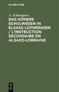 Das höhere Schulwesen in Elsass-Lothringen / L¿instruction secondaire en Alsace-Lorraine