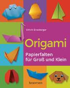 Origami. Papierfalten für Groß und Klein. Die einfachste Art zu Basteln. Tiere, Blumen, Papierflieger, Himmel & Hölle, Fingerpuppen u.v.m