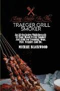 Easy Guide To The Traeger Grill Smoker