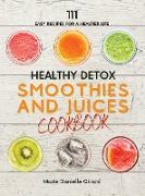 Healthy Detox SMOOTHIES and JUICES CookBook: 111 Easy Recipes for a Healthier Life