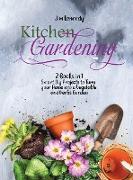 Kitchen Gardening: 2 Books in 1: Smart Diy Projects to Turn your Home into a Vegetable and Herbs Garden