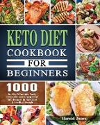 Keto Diet Cookbook For Beginners: 1000 Healthy Affordable Tasty, Irresistible and Unexpected Keto Recipes to Kick Start A Healthy Lifestyle