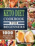 Keto Diet Cookbook For Beginners: 1000 Healthy Affordable Tasty, Irresistible and Unexpected Keto Recipes to Kick Start A Healthy Lifestyle
