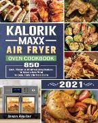 Kalorik Maxx Air Fryer Oven Cookbook 2021