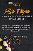 THE KETO AIR FRYER COOKBOOK FOR BEGINNERS ON A BUDGET