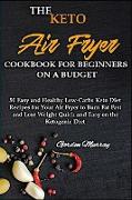 THE AIR FRYER COOKBOOK FOR BEGINNERS ON THE KETO DIET