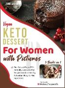 Vegan Keto Dessert for Women with Pictures [3 Books in 1]: Find Out and Taste 150+ Incredibly Easy Gourmet Recipes based on Healthy, Natural and Easy-