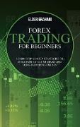 Forex Trading for beginners: Learn Step-By-Step Strategies to Make Profits Out of Short and Long-Term Investments