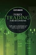 Forex Trading for beginners: Learn Step-By-Step Strategies to Make Profits Out of Short and Long-Term Investments