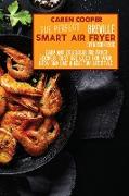 The Perfect Breville Smart Air Fryer Oven Cookbook: Easy and Delicious Air Fryer Recipes That Are Good For Your Body and Live A Healthy Lifestyle