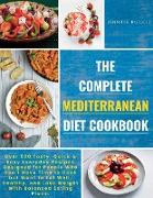 The Complete Mediterranean Diet Cookbook: Over 500 Tasty, Quickand Easy Everyday Recipes Designed for People Who Don't Have Time to Cook but Want to E