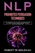 Nlp Prohibite Persuasion Techniques: How to Persuade, Analyze People, Influence with Dark Psychology, Manipulate Using Language Patterns and NLP Most