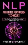 Nlp Prohibite Persuasion Techniques: How to Persuade, Analyze People, Influence with Dark Psychology, Manipulate Using Language Patterns and NLP Most