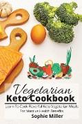 Vegetarian Keto Cookbook: Learn To Cook Flavorful Keto-Vegetarian Meals For Massive Health Benefits