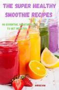 The Super Healthy Smoothie recipes