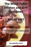 The Wood Pellet Smoker and Grill Cookbook + PALEO DIET