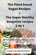 The Plant-based Vegan Recipes + The Super Healthy Smoothie recipes 2 IN 1