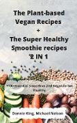 The Plant-based Vegan Recipes + The Super Healthy Smoothie recipes 2 IN 1