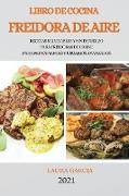 Libro de Cocina Freidora de Aire 2021 (Air Fryer Cookbook 2021 Spanish Version): Recetas Saludables Y Sin Esfuerzo Para Freidoras de Carne Para Princi
