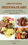 Libro de Cocina Freidora de Aire 2021 (Air Fryer Cookbook 2021 Spanish Version): Recetas Saludables Y Sin Esfuerzo Para Freidoras de Carne Para Princi