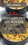 My Instant Pot Cookbook 2021: Super Tasty Dessert Recipes to Master Your Instant Pot