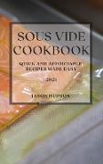 Sous Vide Cookbook 2021: Quick and Affordable Recipes Made Easy