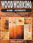 Woodworking and Joinery: A Complete Guide to Understanding Wood and Making Amazing DIY Projects