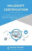 MuleSoft Certification: The complete guide to pass Mulesoft exams quickly and easily and obtain certifications. Real practice test with detail