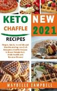 Keto Chaffle Recipes: Simple, Quick, Incredible and Mouthwatering Low-Carb Ketogenic Chaffle Recipes to Boost Metabolism, Brain Health and R