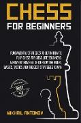 Chess for Beginners: Fundamental strategies to learn how to play chess for Absolute Beginners: a move by move guide to know the rules, basi