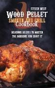 Wood Pellet Smoker And Grill Cookbook: Delicious Recipes to Master the Barbeque and Enjoy it