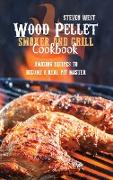 Wood Pellet Smoker And Grill Cookbook: Amazing Recipes To Become A Real Pit Master